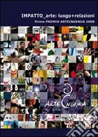 Impatto arte. Luogo+relazioni. Primo premio Arteingenua 2008. Ediz. italiana e inglese Spedizione Espresso
