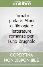 Prezzo Basso L‘ornato parlare. Studi di filologia e letterature romanze per Furio Brugnolo