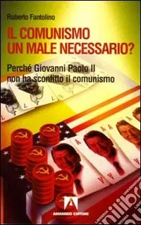 Prezzo Basso Il comunismo un male necessario? Perché Giovanni Paolo II non ha sconfitto il comunismo?