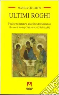 Ultimi roghi. Fede e tolleranza alla fine del Seicento. Il caso di Andrej Christoforovic Belobockij Saldi