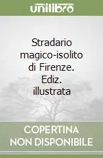 Economico Stradario magico-isolito di Firenze. Ediz. illustrata