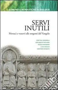 Popolare Servi inutili. Monaci e vescovi alle sorgenti del vangelo