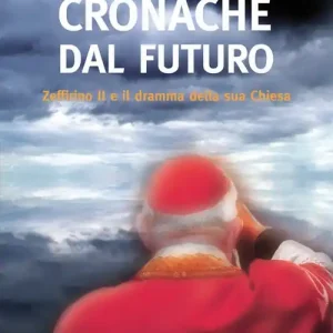 Cronache dal futuro. Zeffirino II e il dramma della sua chiesa Offerta Limitata