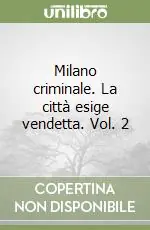 Occasione Imperdibile Milano criminale. La città esige vendetta. Vol. 2