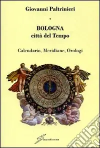 Bologna, città del tempo. Calendario, meridiane, orologi Offerta Lampo