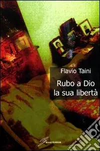 Rubo a Dio la libertà Novità