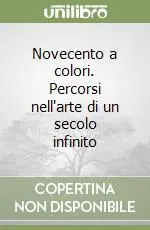 Prezzo Ridotto Novecento a colori. Percorsi nell‘arte di un secolo infinito