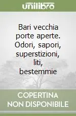 Offerta Bari vecchia porte aperte. Odori, sapori, superstizioni, liti, bestemmie