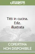 Reso Gratuito Titti in cucina. Ediz. illustrata