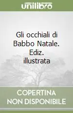 Esclusivo Gli occhiali di Babbo Natale. Ediz. illustrata