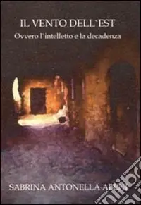 Il vento dell‘est. Ovvero l‘intelletto e la decadenza Offerta Speciale