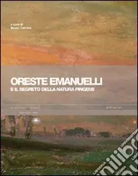 Super Prezzo Oreste Emanuelli e il segreto della natura pingens. Ediz. illustrata