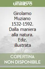 Ultimissimo Modello Girolamo Muziano 1532-1592. Dalla maniera alla natura. Ediz. illustrata