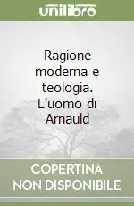 Saldi Ragione moderna e teologia. L‘uomo di Arnauld