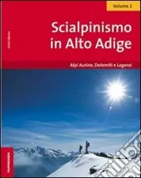 Compra Oggi Stesso Scialpinismo in Alto Adige. Vol. 2 Alpi Aurine, Dolomiti e Lagorai