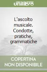L‘ascolto musicale. Condotte, pratiche, grammatiche Super Prezzo