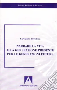 Sconto Narrare la vita alla generazione presente per le generazioni future