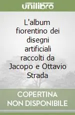 L‘album fiorentino dei disegni artificiali raccolti da Jacopo e Ottavio Strada Acquista Ora