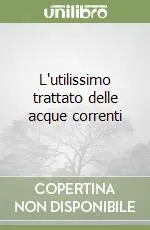 L‘utilissimo trattato delle acque correnti Consegna Rapida