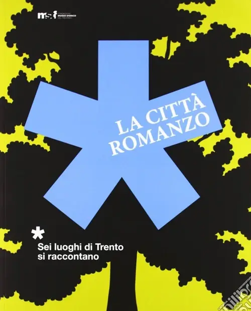 La città romanzo. Sei luoghi di Trento si raccontano. Ediz. illustrata Must-Have