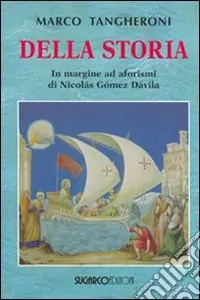 Della storia. In margine ad aforismi di Nicolás Gómez Dávila Spedito Oggi