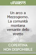 Un arco a Mezzogiorno. La comunità montana versante dello stretto Scelto Dai Clienti