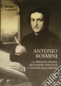 Antonio Rosmini. La persona umana malessere diagnosi e terapia dell‘amore Soddisfatti O Rimborsati