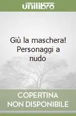 Giù la maschera! Personaggi a nudo Affare