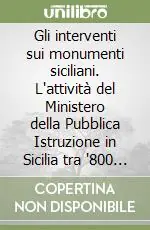 Prezzo Conveniente Gli interventi sui monumenti siciliani. L‘attività del Ministero della Pubblica Istruzione in Sicilia tra ‘800 e ‘900
