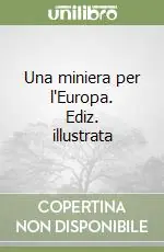 Una miniera per l‘Europa. Ediz. illustrata Nuova Collezione