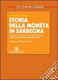Offerta Del Giorno Storia della moneta in Sardegna. Emissioni e circolazione monetaria in Sardegna dalle origini alla dominazione piemontese