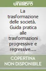Compra Online La trasformazione delle società. Guida pratica alle trasformazioni progressive e regressive. Aspetti civilistici, fiscali e contabili