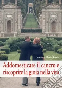 Addomesticare il cancro e riscoprire la gioia nella vita Esclusivo
