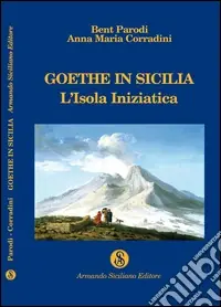 Esclusivo Goethe in Sicilia. L‘isola iniziatica