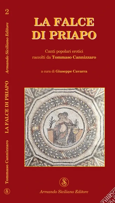 La falce di Priapo. Canti popolari erotici raccolti da Tommaso Cannizzaro Ultime Pezzi