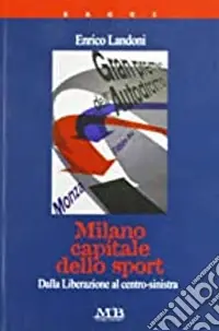 Offerta Lampo Milano capitale dello sport. Dalla liberazione al centro-sinistra