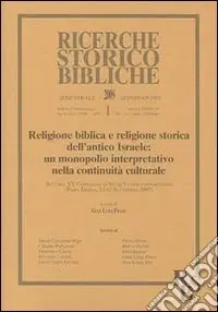 Religione biblica e religione storica dell‘antico Israele un monopolio interpretativo nella continuità culturale. Atti del XV Convegno di studi. Vol. 1 Vendita Finale