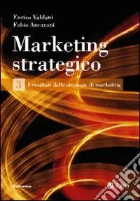 Saldi Marketing strategico. Vol. 3 I risultati delle strategie di marketing