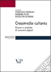 Crossmedia cultures. Giovani e pratiche di consumo digitali Prezzo Scontato
