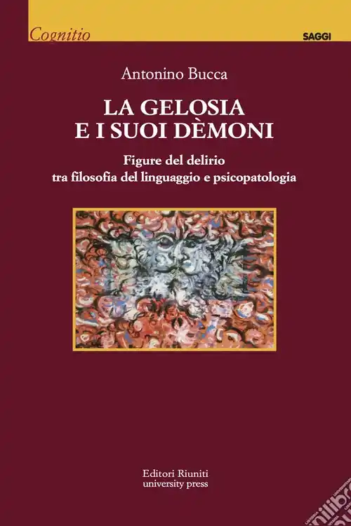 La Gelosia e i suoi demoni. Figure del delirio tra filosofia del linguaggio e psicopatologia Compra Adesso