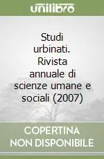 Studi urbinati. Rivista annuale di scienze umane e sociali (2007) Reso Gratuito