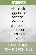 Gli artisti leggono la scienza. Percorsi d‘arte sul patrimonio strumentale urbinate Promo Stagionale