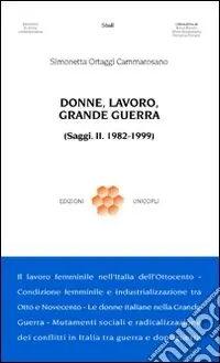Vendita Finale Donne, lavoro, grande guerra. (Saggi. II. 1982-1999)