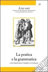 Acquista Ora La pratica e la grammatica. Letteratura e teorie culturali