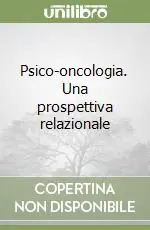 Psico-oncologia. Una prospettiva relazionale Prezzo Basso