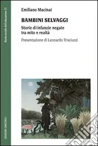 Economico Bambini selvaggi. Storie di infanzie negate tra mito e realtà