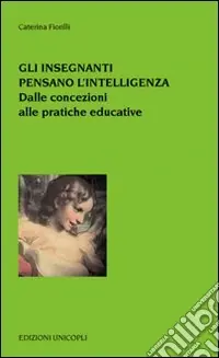 Gli insegnanti pensano l‘intelligenza. Dalle concezioni alle pratiche educative Prezzo Ridotto