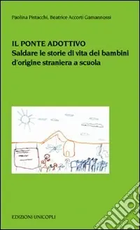 Il ponte adottivo. Saldare le storie di vita dei bambini d‘origine straniera a scuola Affare