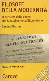 Filosofe della modernità. Il pensiero delle donne dal Rinascimento all‘Illuminismo Spedizione Espresso