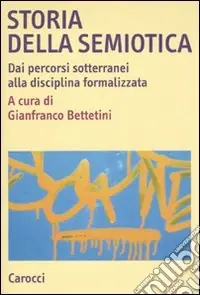 Economico Storia della semiotica. Dai percorsi sotterranei alla disciplina formalizzata